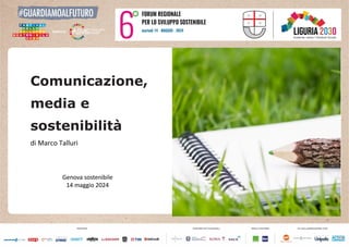 Comunicazione,
media e
sostenibilità
di Marco Talluri
Genova sostenibile
14 maggio 2024
 