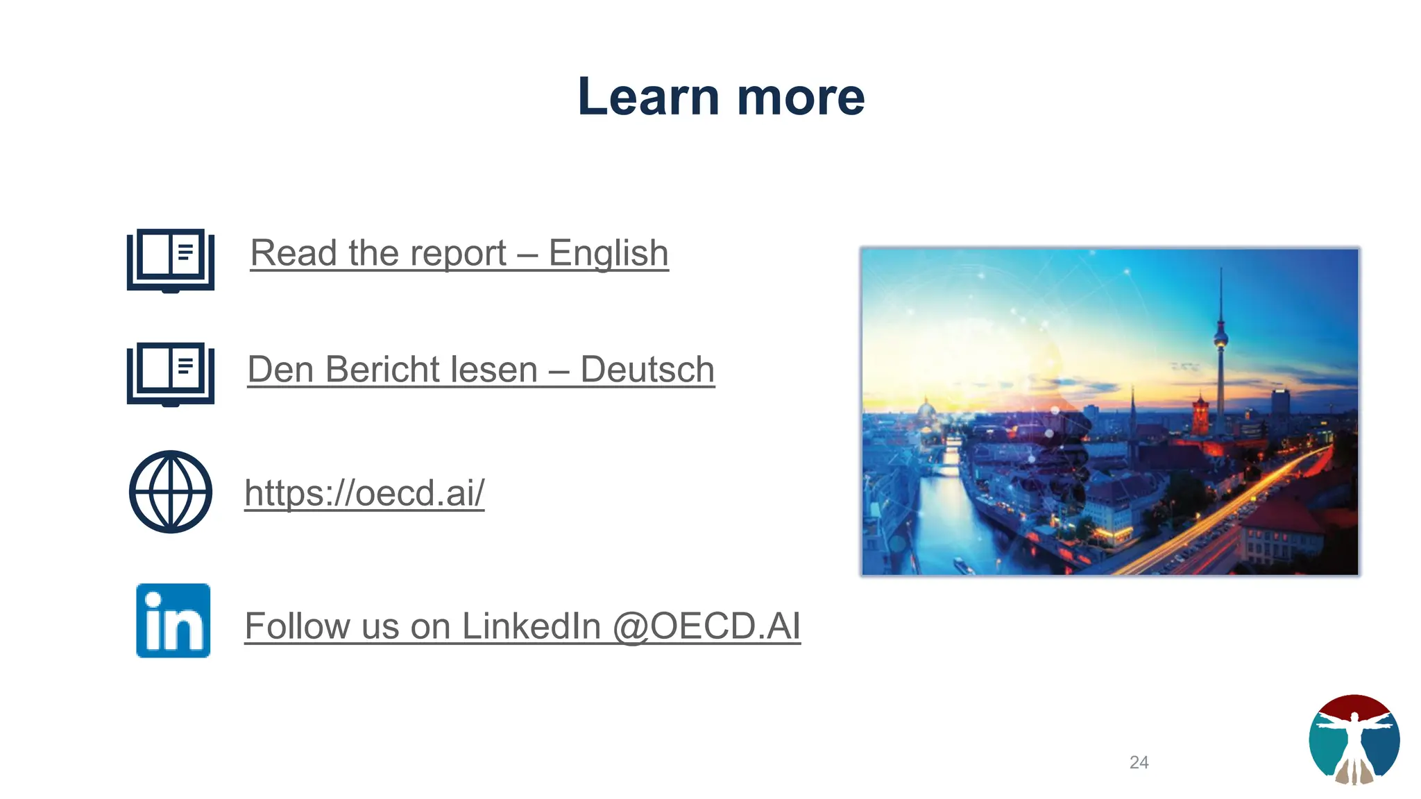 Learn more
Read the report – English
Den Bericht lesen – Deutsch
https://oecd.ai/
Follow us on LinkedIn @OECD.AI
24
 