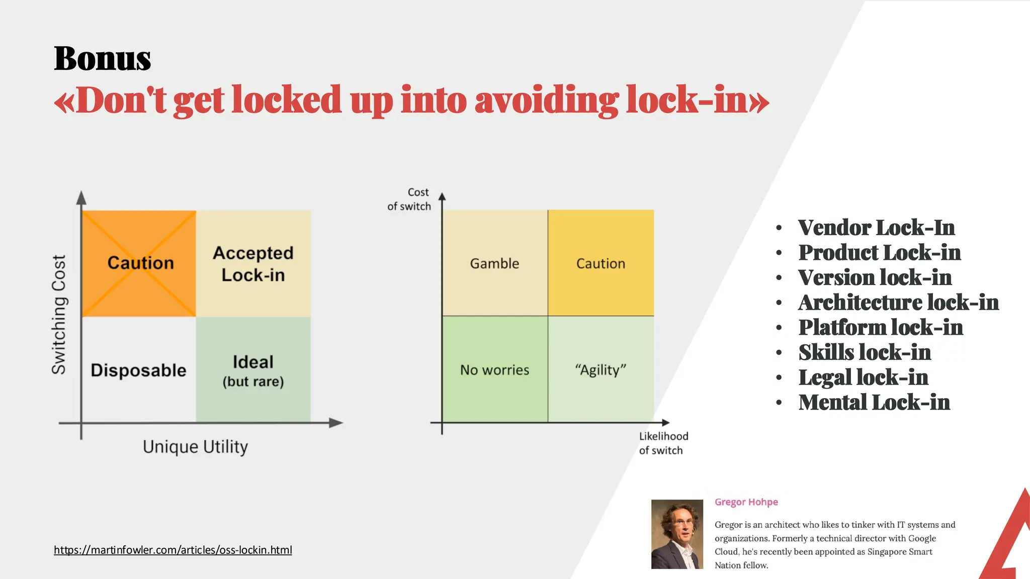 Bonus
«Don't get locked up into avoiding lock-in»
https://martinfowler.com/articles/oss-lockin.html
• Vendor Lock-In
• Product Lock-in
• Version lock-in
• Architecture lock-in
• Platform lock-in
• Skills lock-in
• Legal lock-in
• Mental Lock-in
 