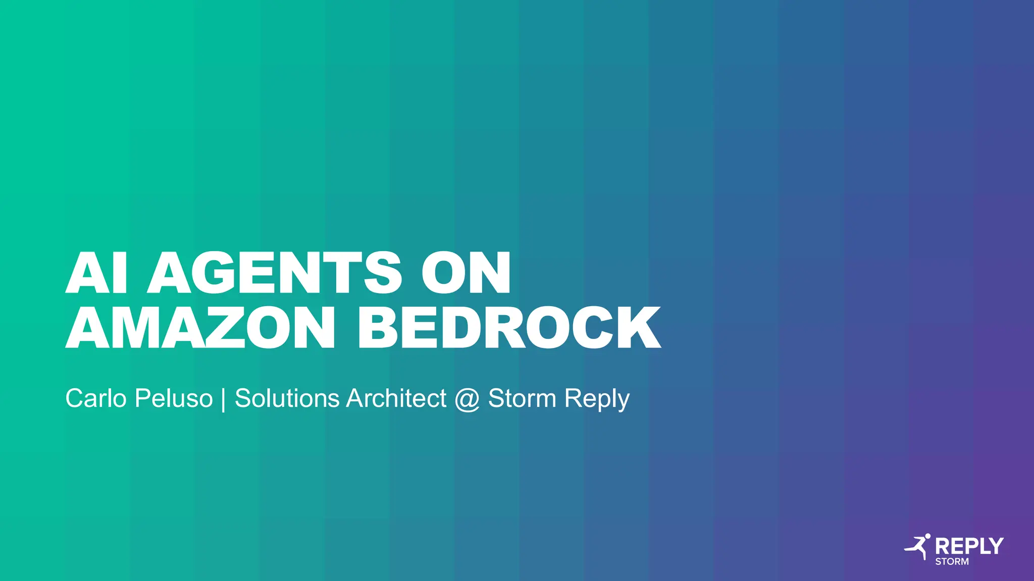 AI AGENTS ON
AMAZON BEDROCK
Carlo Peluso | Solutions Architect @ Storm Reply
 