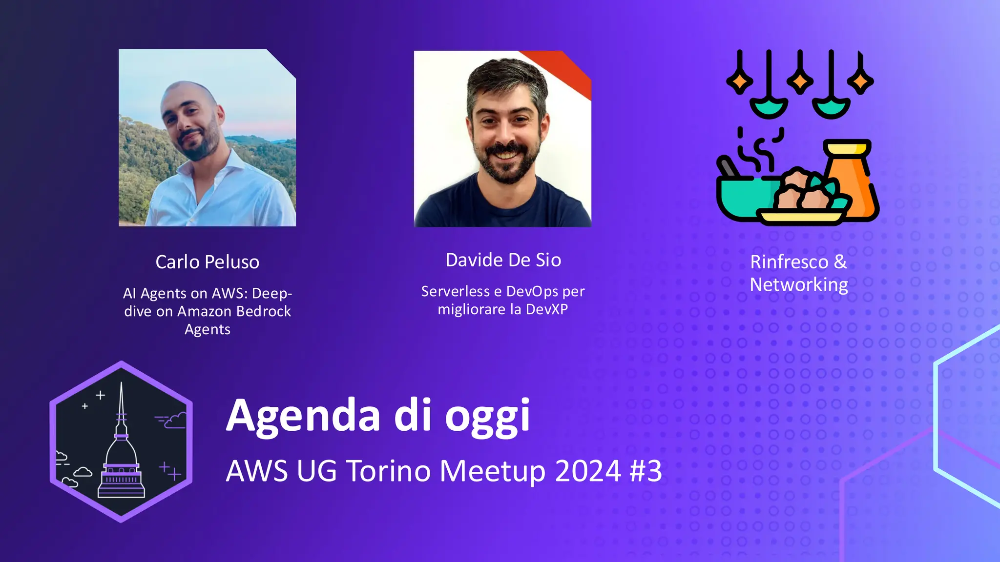UPDATE THIS PRESENTATION HEADER IN SLIDE MASTER
Rinfresco &
Networking
Agenda di oggi
AWS UG Torino Meetup 2024 #3
Carlo Peluso
AI Agents on AWS: Deep-
dive on Amazon Bedrock
Agents
Davide De Sio
Serverless e DevOps per
migliorare la DevXP
 