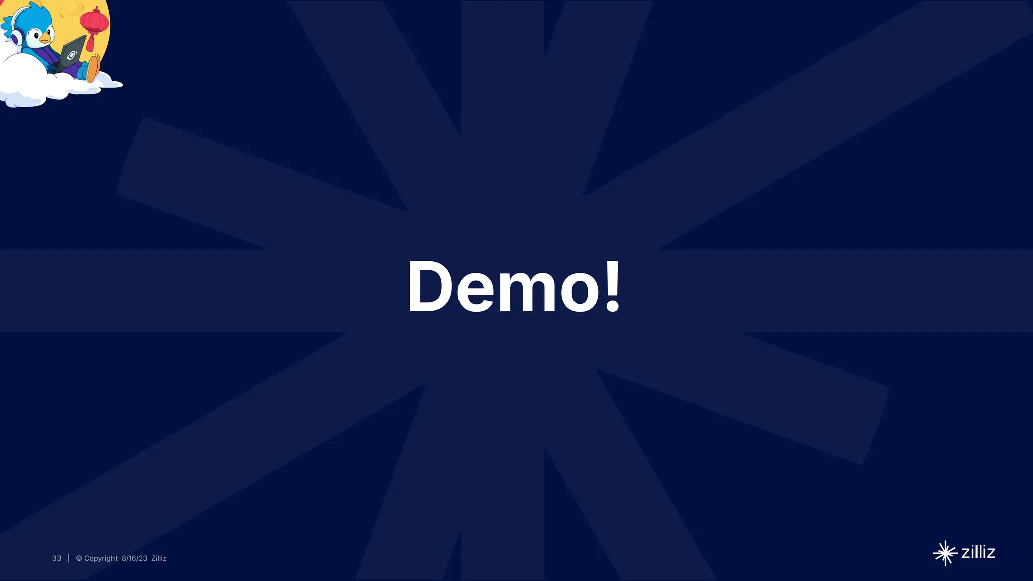 33 | © Copyright 8/16/23 Zilliz
33 | © Copyright 8/16/23 Zilliz
| © Copyright 8/16/23 Zilliz
33
Demo!
 