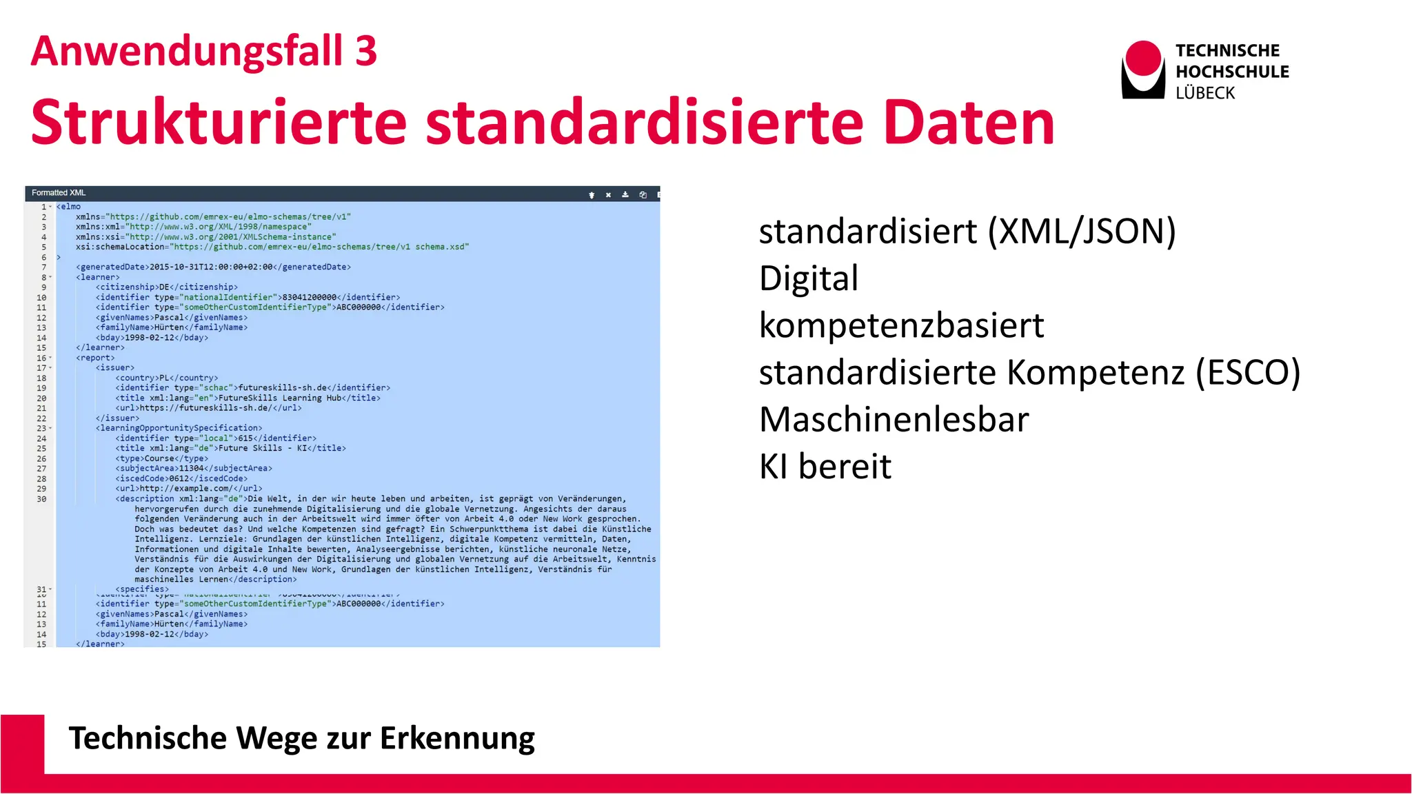 Technische Wege zur Erkennung
standardisiert (XML/JSON)
Digital
kompetenzbasiert
standardisierte Kompetenz (ESCO)
Maschinenlesbar
KI bereit
Anwendungsfall 3
Strukturierte standardisierte Daten
 