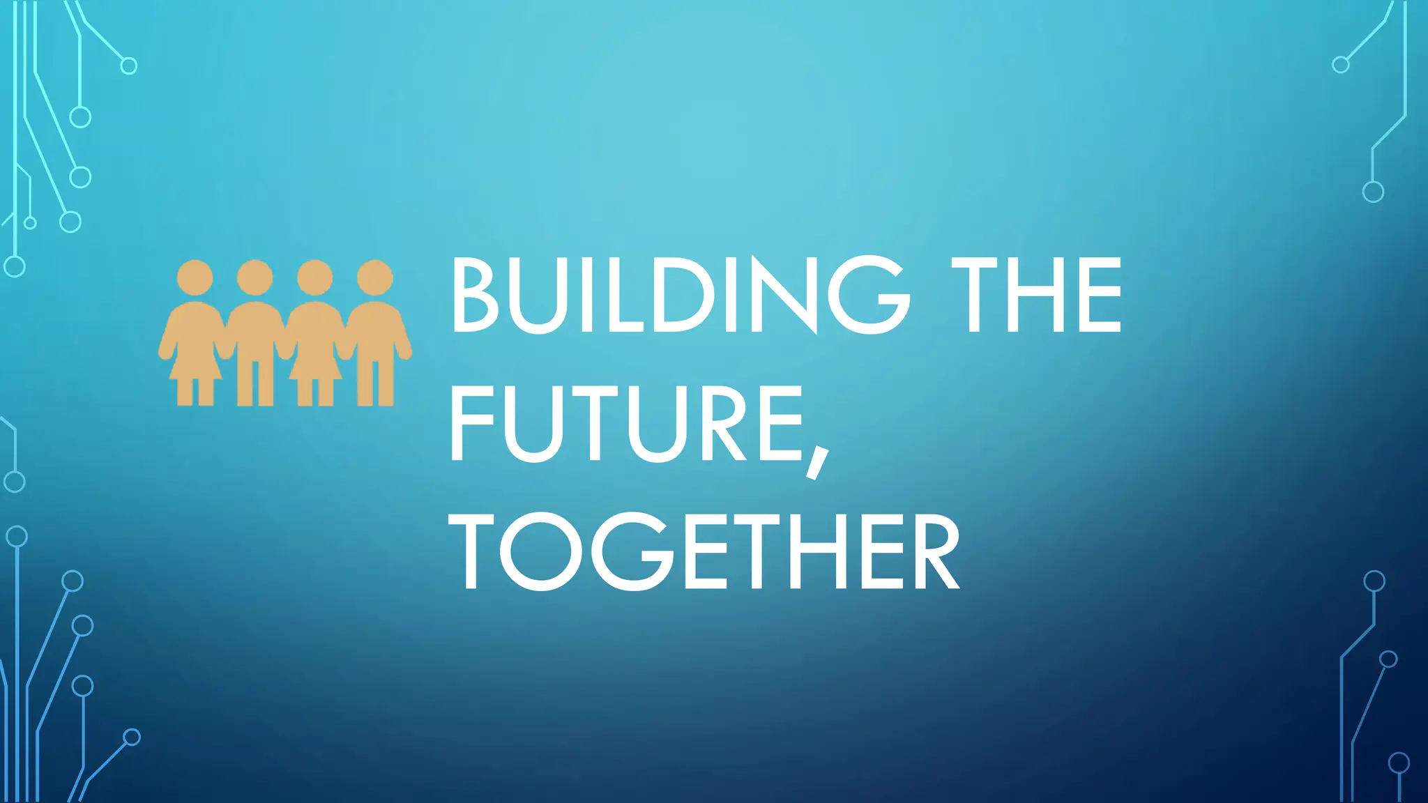 BUILDING THE
FUTURE,
TOGETHER
 