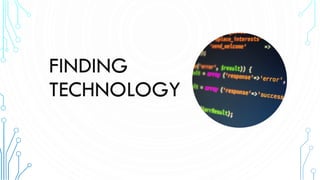 FINDING
TECHNOLOGY
 