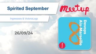 Spirited September
Ingressses & VictoriaLogs
26/09/24