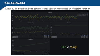 VictoriaLogs
Au cas où les dieux de la démo seraient fâchés, voici un screenshot d'un précédent bench :D
ELK vs VLogs