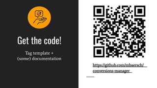 Get the code!
Tag template +
(some) documentation
https://github.com/mbaersch/
conversions-manager
 