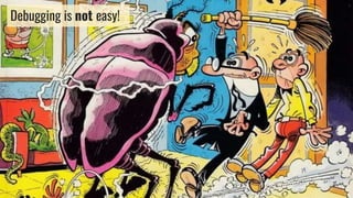 Debugging is not easy!
 