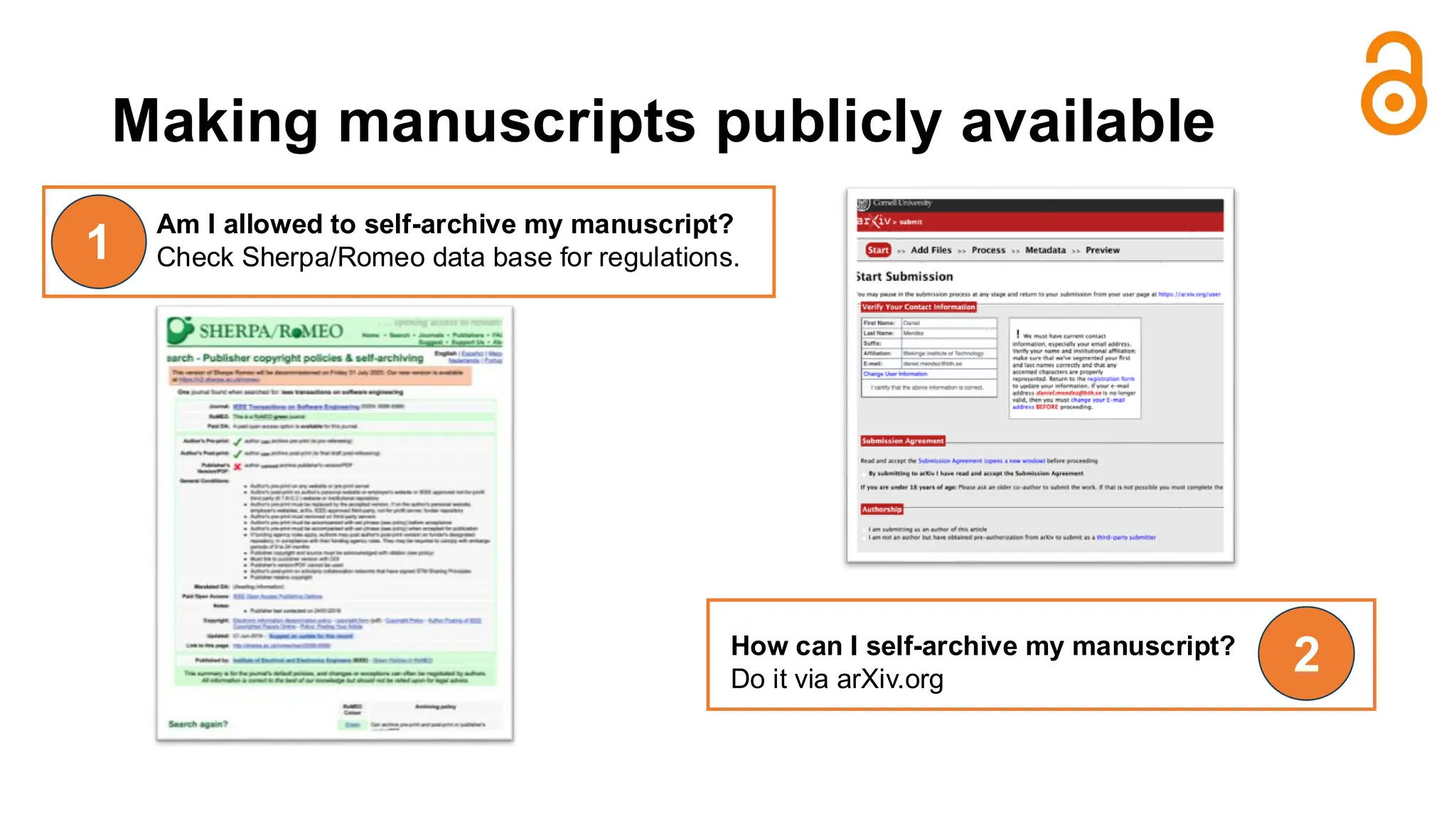 Making manuscripts publicly available
Am I allowed to self-archive my manuscript?
Check Sherpa/Romeo data base for regulations.
1
2
How can I self-archive my manuscript?
Do it via arXiv.org
 