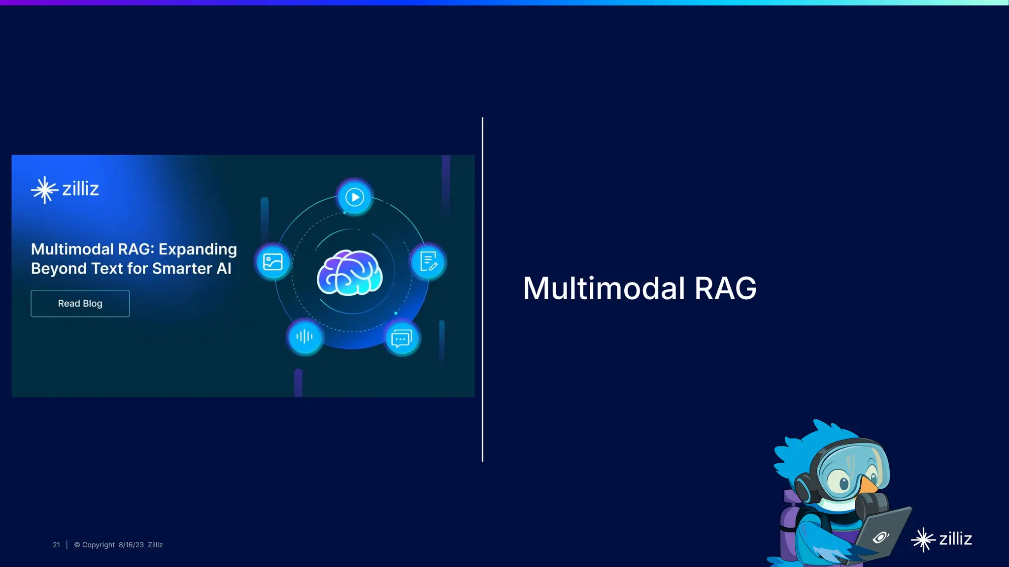 21 | © Copyright 2024 Zilliz
21
21 | © Copyright 8/16/23 Zilliz
21 | © Copyright 8/16/23 Zilliz
Multimodal RAG
X
 