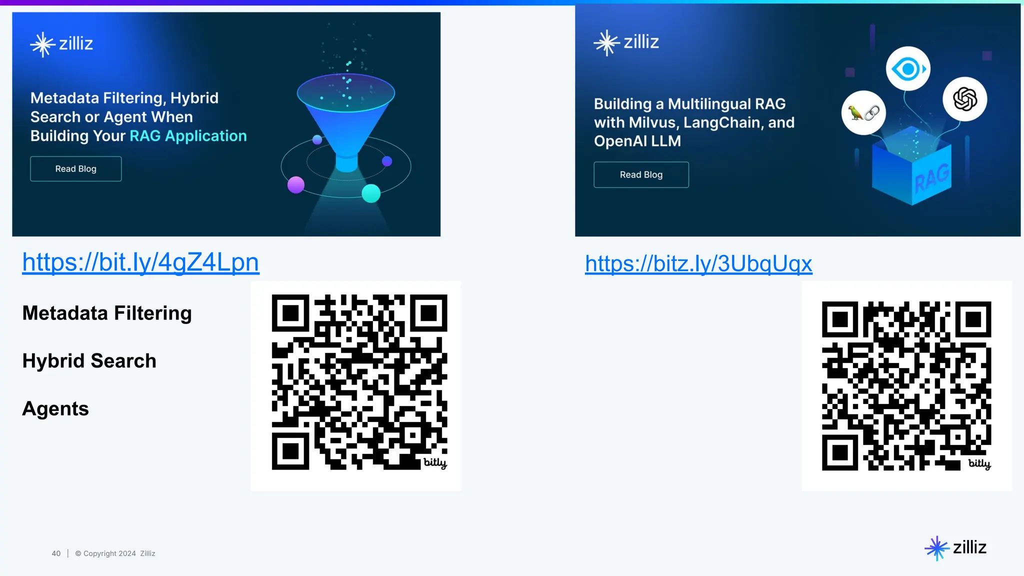 40 | © Copyright 2024 Zilliz
40
https://bit.ly/4gZ4Lpn
Metadata Filtering
Hybrid Search
Agents
https://bitz.ly/3UbqUqx
 