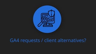 GA4 requests / client alternatives?
 