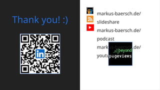 Thank you! :)
markus-baersch.de/
slideshare
markus-baersch.de/
podcast
markus-baersch.de/
youtube
 