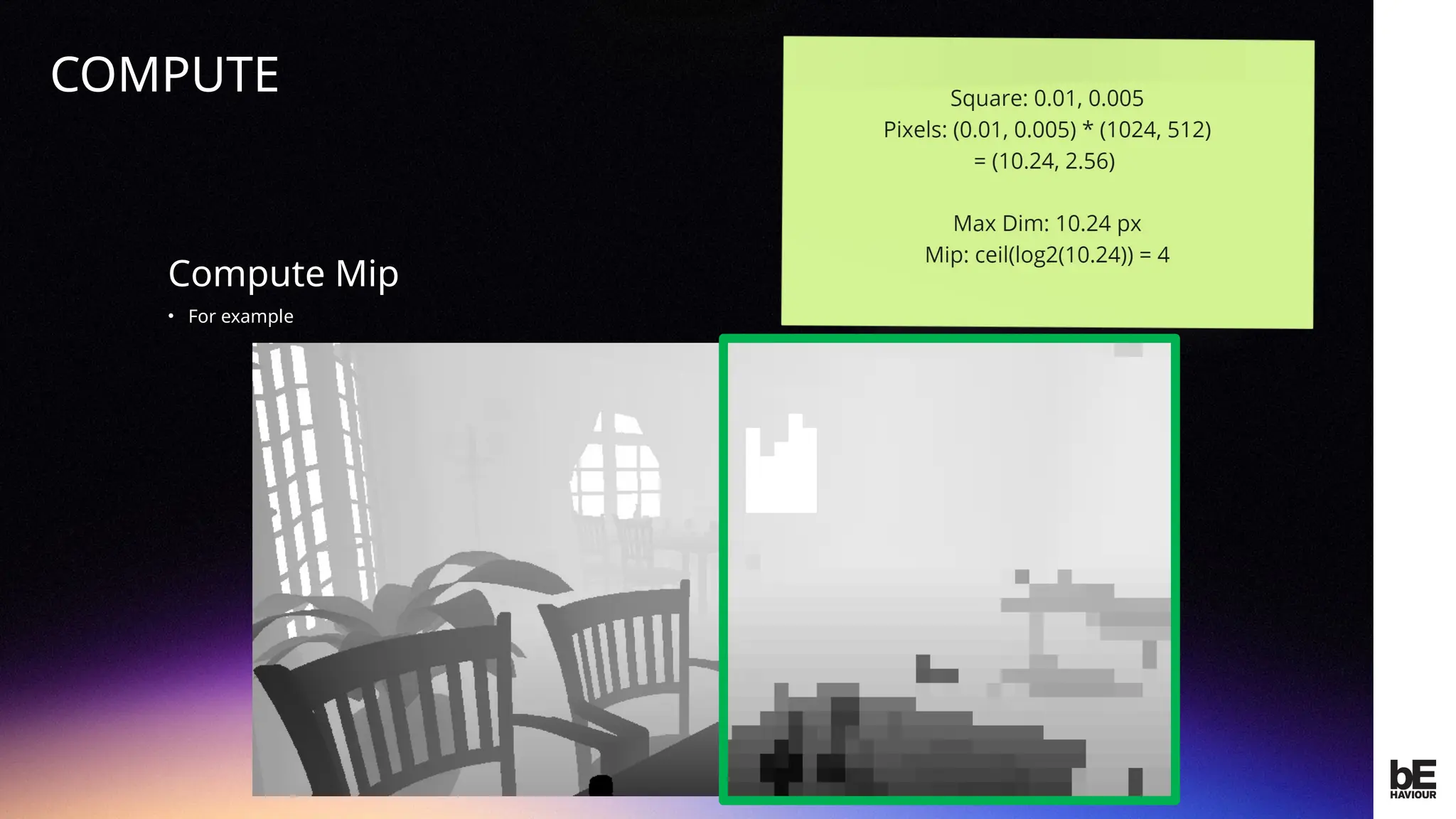 ©
2024
BEHAVIOUR
INTERACTIVE
INC.
CONFIDENTIAL.
DO
NOT
REDISTRIBUTE.
Compute Mip
• For example
COMPUTE
 