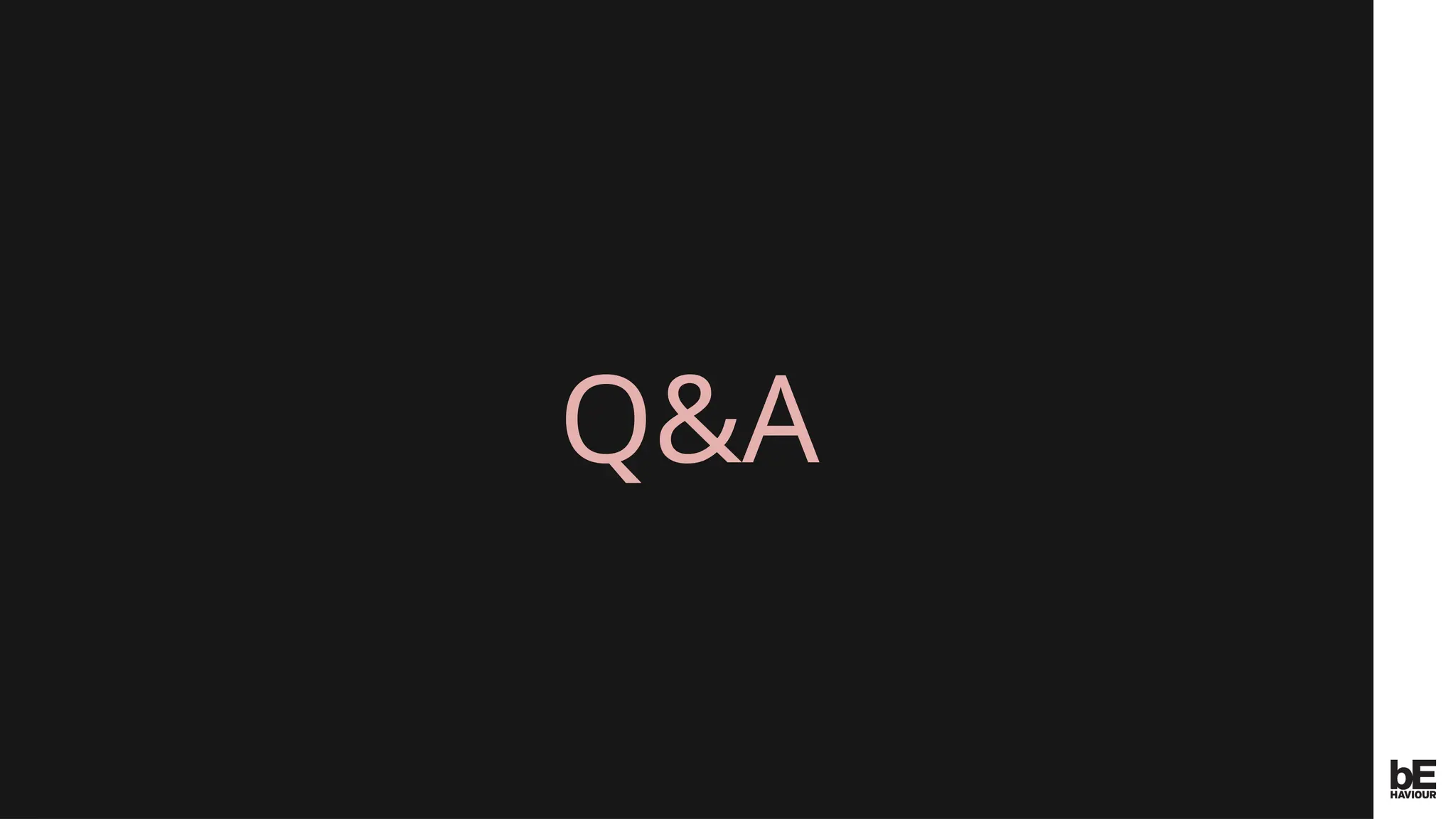 ©
2024
BEHAVIOUR
INTERACTIVE
INC.
CONFIDENTIAL.
DO
NOT
REDISTRIBUTE.
Q&A
 