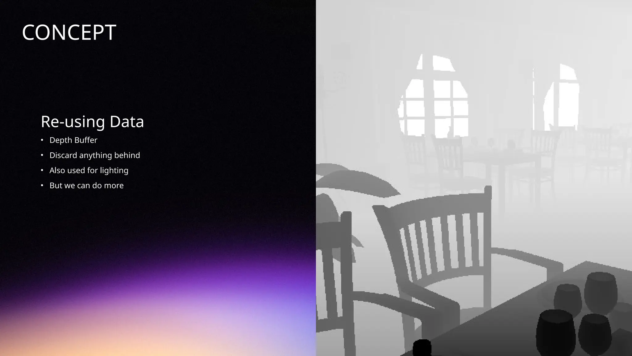 ©
2024
BEHAVIOUR
INTERACTIVE
INC.
CONFIDENTIAL.
DO
NOT
REDISTRIBUTE.
Re-using Data
• Depth Buffer
• Discard anything behind
• Also used for lighting
• But we can do more
CONCEPT
 