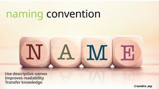 naming convention
Use descriptive names
Improves readability
Transfer knowledge
@sandro_asp
 