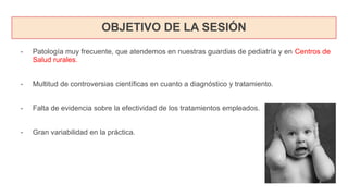 - Patología muy frecuente, que atendemos en nuestras guardias de pediatría y en Centros de
Salud rurales.
- Multitud de co...