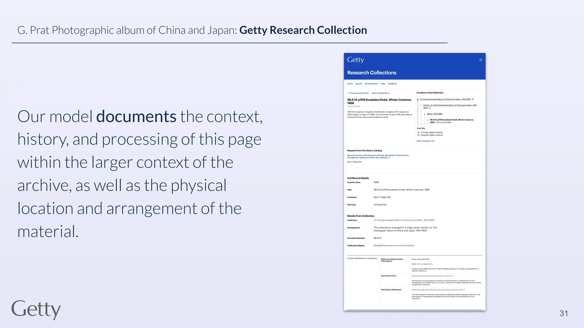 Our model documents the context,
history, and processing of this page
within the larger context of the
archive, as well as the physical
location and arrangement of the
material.
31
G. Prat Photographic album of China and Japan: Getty Research Collection
 