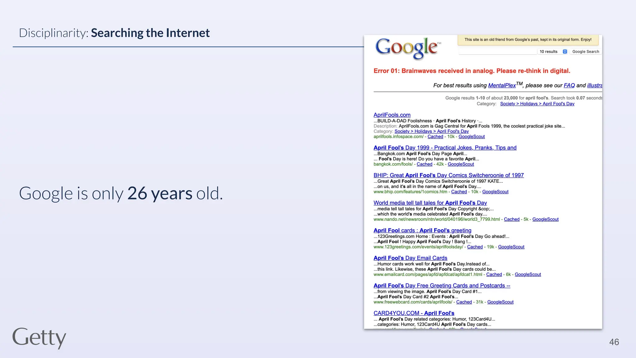 Google is only 26 years old.
46
Disciplinarity: Searching the Internet
 