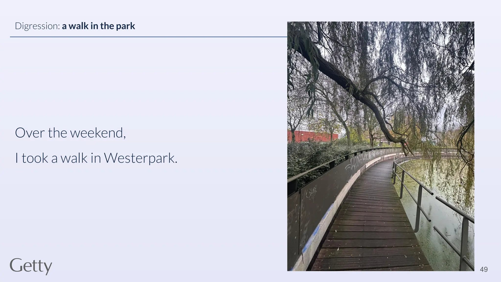 Over the weekend,
I took a walk in Westerpark.
49
Digression: a walk in the park
 