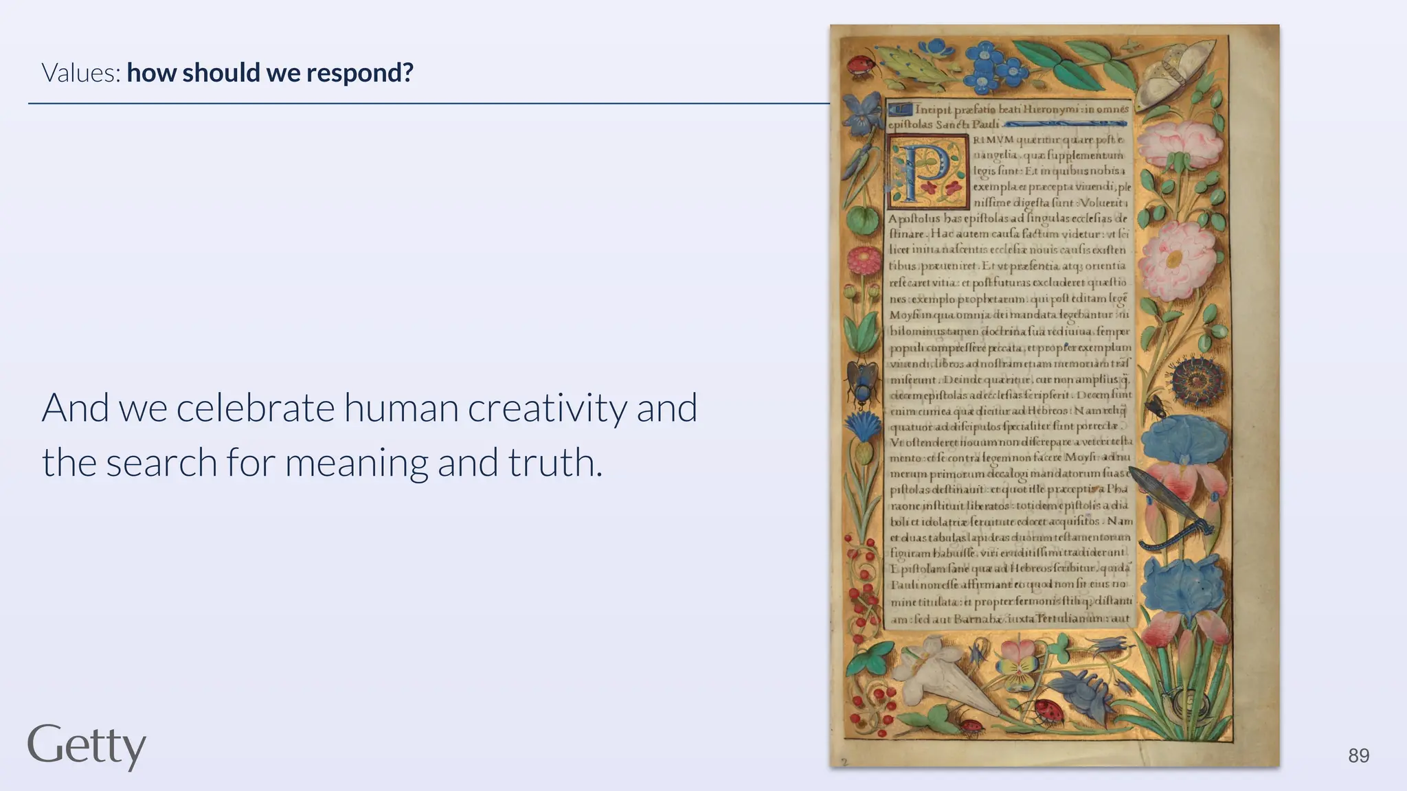 89
Values: how should we respond?
And we celebrate human creativity and
the search for meaning and truth.
 