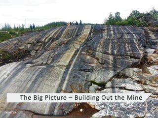 The Big Picture – Building Out the Mine
TSX.V: S R 18
 