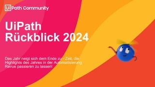 UiPath
Rückblick 2024
Das Jahr neigt sich dem Ende zu - Zeit, die
Highlights des Jahres in der Automatisierung
Revue passi...