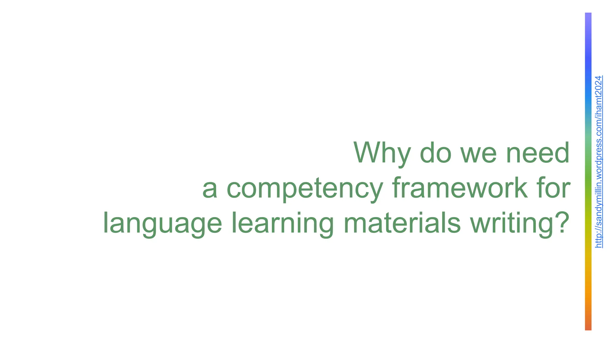 http://sandymillin.wordpress.com/ihamt2024
Why do we need
a competency framework for
language learning materials writing?
 