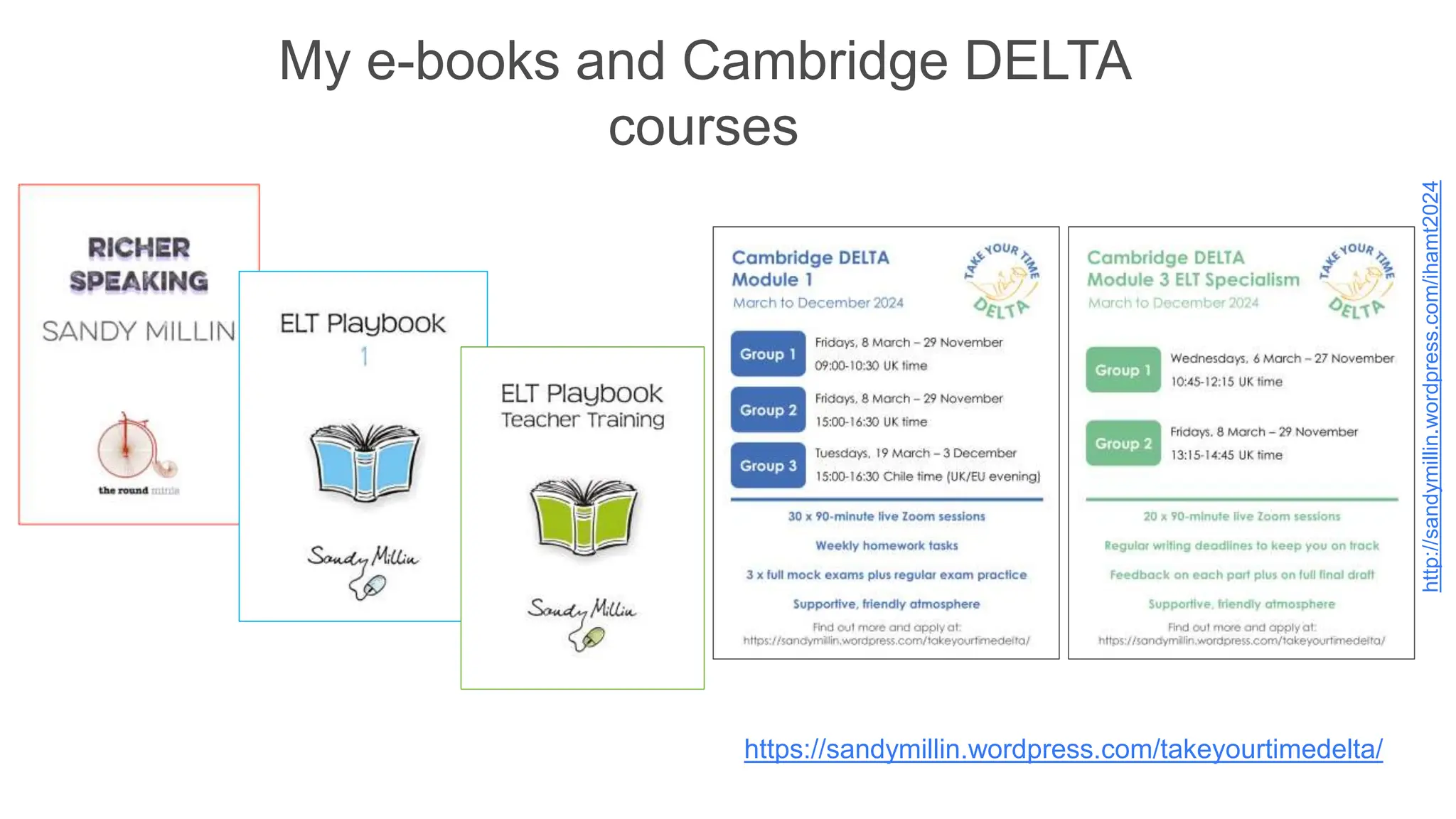 http://sandymillin.wordpress.com/ihamt2024
https://sandymillin.wordpress.com/takeyourtimedelta/
My e-books and Cambridge DELTA
courses
 