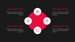 Please Enter Your Title
The user can demonstrate on a projector or
computer, or print the presentation and
make it film
Please Enter Your Title
The user can demonstrate on a projector or
computer, or print the presentation and
make it film
Please Enter Your Title
The user can demonstrate on a projector or
computer, or print the presentation and
make it film
Please Enter Your Title
The user can demonstrate on a projector or
computer, or print the presentation and
make it film
 