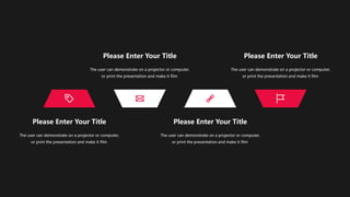 Please Enter Your Title
The user can demonstrate on a projector or computer,
or print the presentation and make it film
Please Enter Your Title
The user can demonstrate on a projector or computer,
or print the presentation and make it film
Please Enter Your Title
The user can demonstrate on a projector or computer,
or print the presentation and make it film
Please Enter Your Title
The user can demonstrate on a projector or computer,
or print the presentation and make it film
 