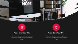 Please Enter Your Title
The user can demonstrate on a projector or
computer, or print the presentation and make
it film
Please Enter Your Title
The user can demonstrate on a projector or
computer, or print the presentation and make
it film
 