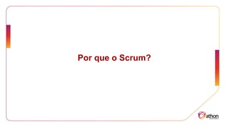 Por que o Scrum?
 
