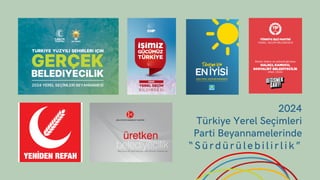 2024
Türkiye Yerel Seçimleri
Parti Beyannamelerinde
“Sürdürülebilirlik”
 