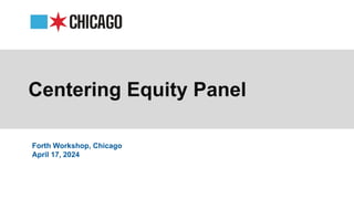 Centering Equity Panel
Forth Workshop, Chicago
April 17, 2024
 
