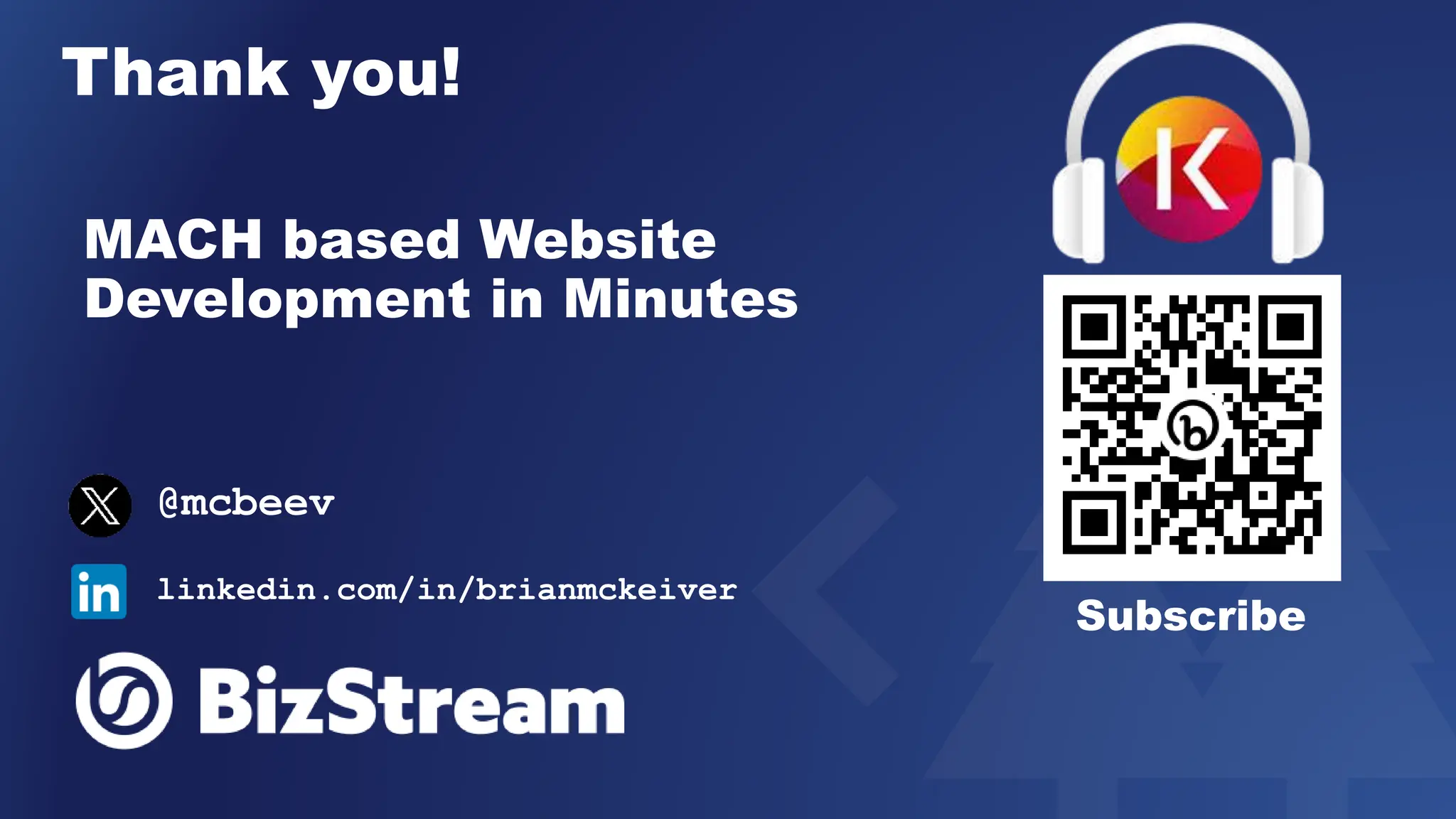 Thank you!
Subscribe
@mcbeev
linkedin.com/in/brianmckeiver
MACH based Website
Development in Minutes
 