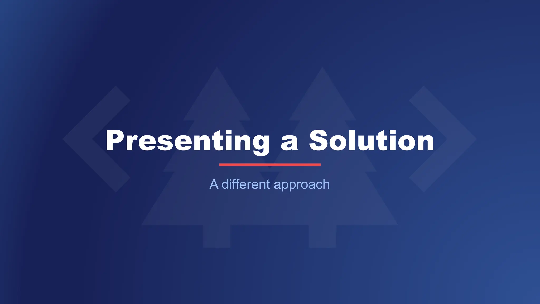 Presenting a Solution
A different approach
 