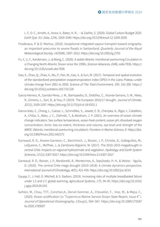 103
國家氣候變遷科學報告 2024
L. E. O. C., Arneth, A., Arora, V., Bates, N. R., … Zaehle, S. (2020). Global Carbon Budget 2020.
Earth Syst. Sci. Data, 12(4), 3269-3340. https://doi.org/10.5194/essd-12-3269-2020
Froidevaux, P.  O. Martius, (2016). Exceptional integrated vapour transport toward orography:
an important precursor to severe floods in Switzerland. Quarterly Journal of the Royal
Meteorological Society, 142(698), 1997–2012. https://doi.org/10.1002/qj.2793
Fu, Y., Li, F., Karstensen, J.,  Wang, C. (2020). A stable Atlantic meridional overturning Circulation in
a Changing North Atlantic Ocean since the 1990s.Science Advances, 6(48), eabc7836. https://
doi.org/10.1126/sciadv.abc7836
Gao, X., Zhao, Q., Zhao, X., Wu, P., Pan, W., Gao, X.,  Sun, M. (2017). Temporal and spatial evolution
of the standardized precipitation evapotranspiration index (SPEI) in the Loess Plateau under
climate change from 2001 to 2050.Science of The Total Environment, 595, 191-200. https://
doi.org/10.1016/j.scitotenv.2017.03.226
García-Herrera, R., Garrido-Perez, J. M., Barriopedro, D., Ordóñez, C., Vicente-Serrano, S. M., Nieto,
R., Gimeno, L., Sorí, R.,  Yiou, P. (2019). The European 2016/17 drought.Journal of Climate,
32(11), 3169-3187. https://doi.org/10.1175/jcli-d-18-0331.1
Garcia-Soto, C., Cheng, L., Caesar, L., Schmidtko, S., Jewett, E. B., Cheripka, A., Rigor, I., Caballero,
A., Chiba, S., Báez, J. C., Zielinski, T.,  Abraham, J. P. (2021). An overview of ocean climate
change indicators: Sea surface temperature, ocean heat content, ocean pH, dissolved oxygen
concentration, Arctic Sea ice extent, thickness and volume, sea level and strength of the
AMOC (Atlantic meridional overturning circulation).Frontiers in Marine Science, 8. https://doi.
org/10.3389/fmars.2021.642372
Garreaud, R. D., Alvarez-Garreton, C., Barichivich, J., Boisier, J. P., Christie, D., Galleguillos, M.,
LeQuesne, C., McPhee, J.,  Zambrano-Bigiarini, M. (2017). The 2010–2015 megadrought in
central Chile: Impacts on regional hydroclimate and vegetation.Hydrology and Earth System
Sciences, 21(12), 6307-6327. https://doi.org/10.5194/hess-21-6307-2017
Garreaud, R. D., Boisier, J. P., Rondanelli, R., Montecinos, A., Sepúlveda, H. H.,  Veloso‐Aguila,
D. (2020). The central Chile mega drought (2010–2018): A climate dynamics perspective.
International Journal of Climatology, 40(1), 421-439. https://doi.org/10.1002/joc.6219
Gaupp, F., J. Hall, D. Mitchell,  S. Dadson, (2019). Increasing risks of multiple breadbasket failure
under 1.5 and 2 C global warming.Agricultural Systems, 175, 34–45. https://doi.org/10.1016/
j.agsy.2019.05.010
Gehlen, M., Chau, T.T.T., Conchon,A., Denvil-Sommer, A., Chevallier, F., Vrac, M.,  Mejia, C.,
(2020). Ocean acidification [in “Copernicus Marine Service Ocean State Report, Issue 4” ].
Journal of Operational Oceanography, 13(sup1), S64–S67. https://doi.org/10.1080/175587
6x.2020.1785097
 