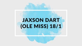 JAXSON DART
(OLE MISS) 18/1
 