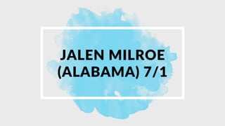 JALEN MILROE
(ALABAMA) 7/1
 