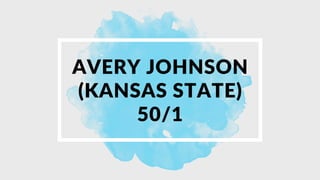 AVERY JOHNSON
(KANSAS STATE)
50/1
 