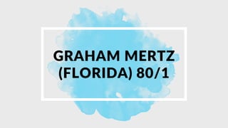 GRAHAM MERTZ
(FLORIDA) 80/1
 