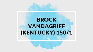 BROCK
VANDAGRIFF
(KENTUCKY) 150/1
 