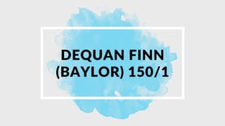 DEQUAN FINN
(BAYLOR) 150/1
 