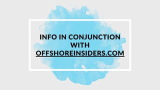 INFO IN CONJUNCTION
WITH
OFFSHOREINSIDERS.COM
 