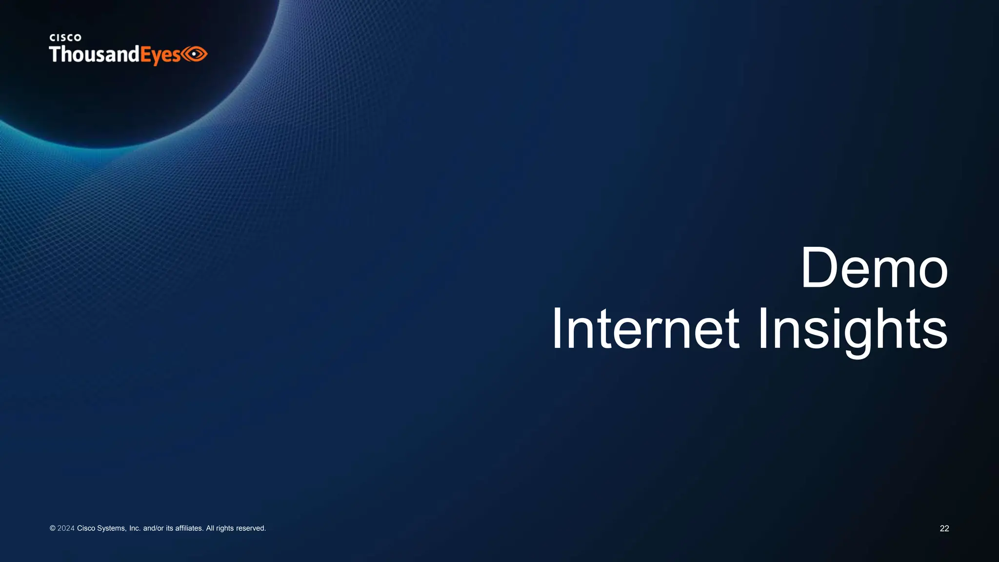 Demo
Internet Insights
22
© 2024 Cisco Systems, Inc. and/or its affiliates. All rights reserved.
 