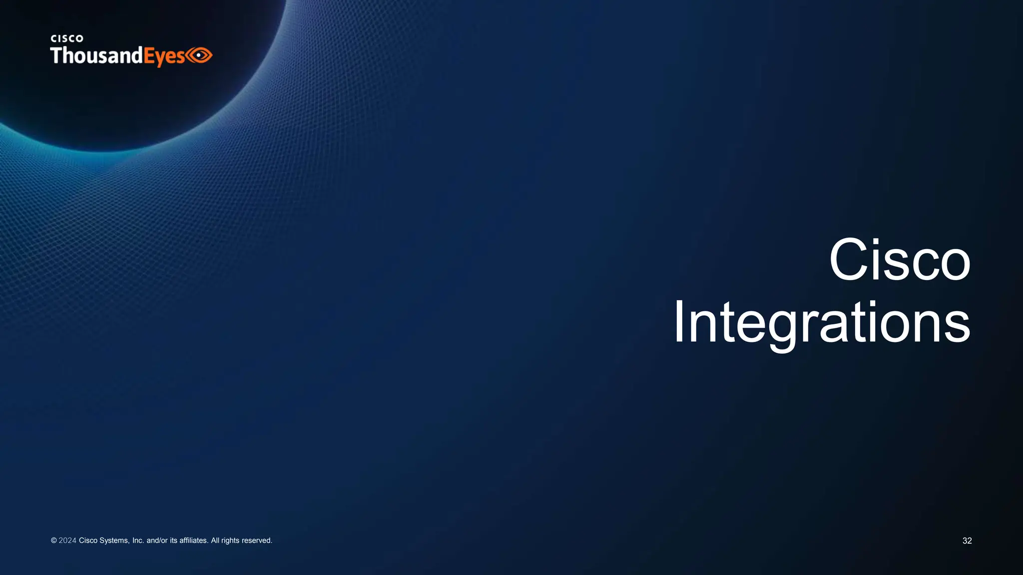 Cisco
Integrations
32
© 2024 Cisco Systems, Inc. and/or its affiliates. All rights reserved.
 