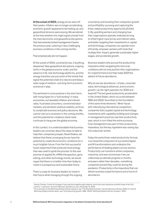 At the outset of 2023, energy prices were off
their peaks, inflation was no longer accelerating,
economic growth appeared to be holding up, and
geopolitical tensions were easing. We wondered
at the time whether this might signal a break from
the macroeconomic and geopolitical disruptions
that had severely tested management teams
the previous year, ushering in less challenging
business conditions in the coming months.
That emphatically did not happen.
At the outset of 2024, uncertainty has, if anything,
deepened. New geopolitical disruptions; ongoing
shifts in the global economic order; and the
advance of AI, new technology platforms, and the
energy transition are just some of the trends that
signal the potential onset of a new era and keep a
wide range of medium- and long-term economic
scenarios in play.
The sentiment is more positive in the short term,
with rising hopes for a “soft landing” in many
economies, but elevated inflation and interest
rates, frustrated consumers, constrained labor
markets, and domestic political volatility continue
to complicate business and policy decisions. We
cannot rule out a recession in the coming months,
and the potential for a balance sheet reset
continues to hang over the global economy.
In this context, it is understandable that business
leaders are uncertain about the steps to take to
help their companies prosper. Nevertheless, we
believe that these converging forces have the
potential to create the economic conditions for a
much brighter future. From the first successful
fusion experiment that produced more energy
than was used to ignite the process1
to the vast
promise of applied AI, mRNA therapeutics, gene
editing, and other technology trends, we would
argue that there is no better time than today to
invest in a prosperous and sustainable future.
There is a way for business leaders to invest in
that future while managing through the ongoing
1
Jeremy Thomas, “A shot for the ages: Fusion ignition breakthrough hailed as ‘one of the most impressive scientific feats of the 21st
century,’” Lawrence Livermore National Laboratory (LLNL), December 14, 2022.
2
For a summary of this McKinsey Global Institute research, see “The Real New Economy,” Harvard Business Review, 2003. For the full
McKinsey Global Institute report, see “US productivity growth, 1995–2000,” McKinsey Global Institute, October 1, 2001.
uncertainty and boosting their companies’ growth
and profitability: pursuing and capturing the
three-sided productivity opportunity (Exhibit
1). By upskilling workers and changing how
their organizations operate; tirelessly striving
to offset higher input prices and interest rates;
and better targeting their investments in capital
and technology, companies can operate more
efficiently, empower workers with tools that
multiply their impact, generate sustainably higher
wages, and accelerate growth.
Business leaders who pursue this productivity
imperative while navigating the mercurial
conditions will not only position their organizations
for outperformance but help make 2024 the
advent of future abundance.
Why do we see abundance—of jobs, corporate
value, technological advances, and economic
growth—as the right aspiration for 2024 and
beyond? The last great productivity acceleration
in the United States, which occurred between
1995 and 2000, flourished on the foundation
of the same three elements.2
When faced
with intensifying international competition,
companies that coupled capital and technology
investments with capability building and changes
in management practices saw their productivity
soar, which in turn lifted the entire economy.
Cost management was part of their productivity
imperative, but the key ingredient was raising top-
line output per worker.
Today the same three-sided productivity formula
is an essential component of successful digital
and AI transformations and underpins the
performance of leading players across sectors.
Productivity can transform entire companies,
industries, and even economies if we can
collectively accelerate progress in months
and years rather than decades—something
companies proved they could do during the
pandemic. Productivity is the imperative that can
deliver business outperformance and a future of
abundance.
2 2024 and beyond: Will it be economic stagnation or the advent of productivity-driven abundance?
 